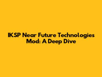 IKSP Near Future Technologies Mod: A Deep Dive