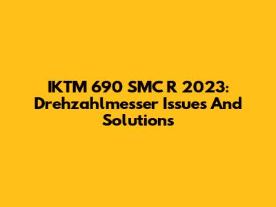 IKTM 690 SMC R 2023: Drehzahlmesser Issues And Solutions