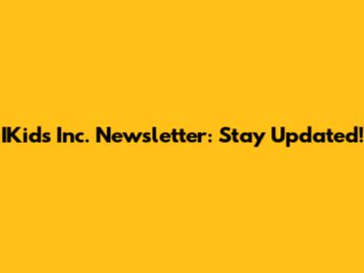 IKids Inc. Newsletter: Stay Updated!