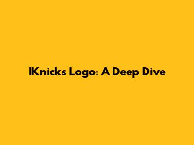 IKnicks Logo: A Deep Dive