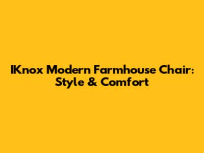 IKnox Modern Farmhouse Chair: Style & Comfort