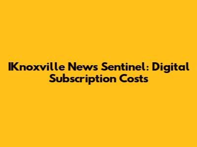 IKnoxville News Sentinel: Digital Subscription Costs