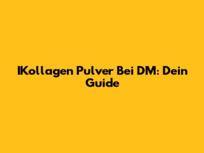IKollagen Pulver Bei DM: Dein Guide