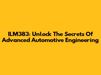 ILM383: Unlock The Secrets Of Advanced Automotive Engineering