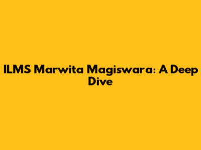 ILMS Marwita Magiswara: A Deep Dive