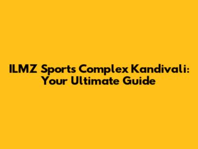ILMZ Sports Complex Kandivali: Your Ultimate Guide