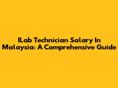 ILab Technician Salary In Malaysia: A Comprehensive Guide