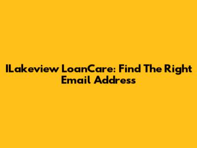 ILakeview LoanCare: Find The Right Email Address