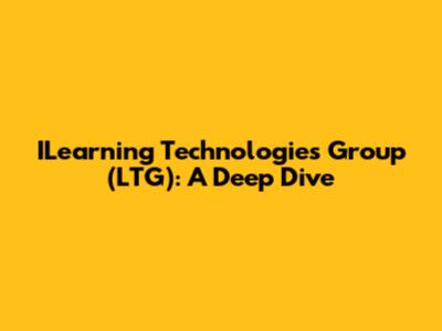 ILearning Technologies Group (LTG): A Deep Dive