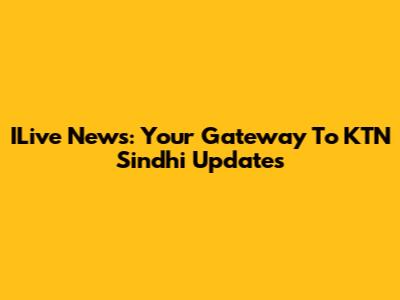 ILive News: Your Gateway To KTN Sindhi Updates
