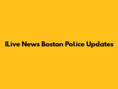 ILive News Boston Police Updates