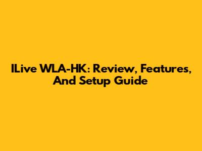 ILive WLA-HK: Review, Features, And Setup Guide
