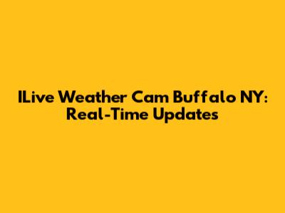 ILive Weather Cam Buffalo NY: Real-Time Updates