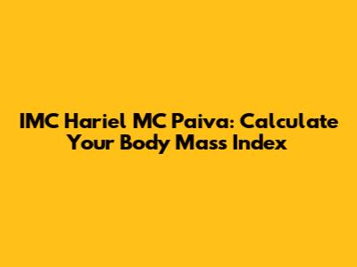 IMC Hariel MC Paiva: Calculate Your Body Mass Index