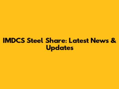 IMDCS Steel Share: Latest News & Updates