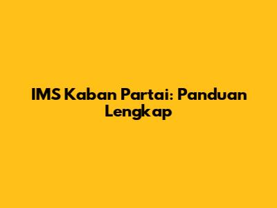 IMS Kaban Partai: Panduan Lengkap