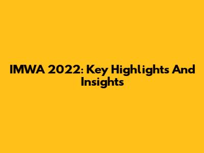 IMWA 2022: Key Highlights And Insights