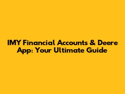 IMY Financial Accounts & Deere App: Your Ultimate Guide