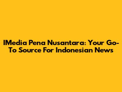 IMedia Pena Nusantara: Your Go-To Source For Indonesian News