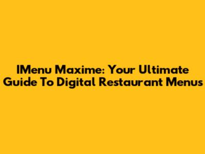 IMenu Maxime: Your Ultimate Guide To Digital Restaurant Menus