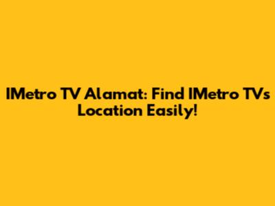 IMetro TV Alamat: Find IMetro TV's Location Easily!