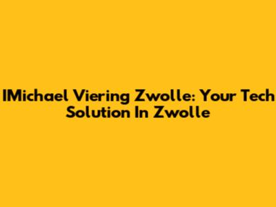 IMichael Viering Zwolle: Your Tech Solution In Zwolle