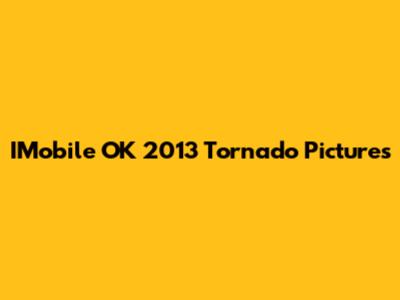 IMobile OK 2013 Tornado Pictures