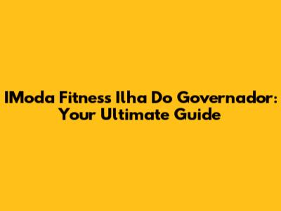 IModa Fitness Ilha Do Governador: Your Ultimate Guide