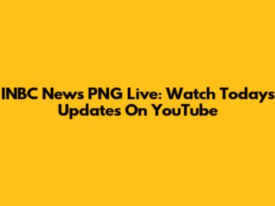 INBC News PNG Live: Watch Today's Updates On YouTube