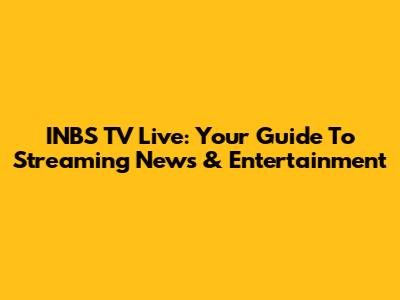INBS TV Live: Your Guide To Streaming News & Entertainment