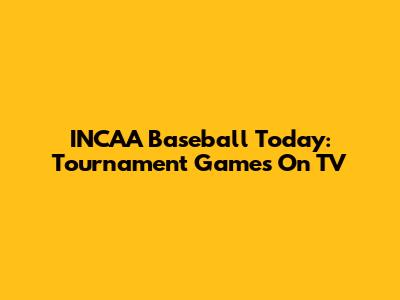 INCAA Baseball Today: Tournament Games On TV