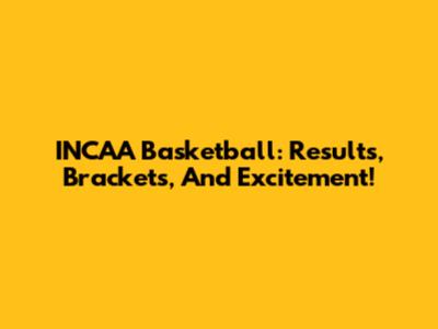 INCAA Basketball: Results, Brackets, And Excitement!