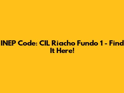 INEP Code: CIL Riacho Fundo 1 - Find It Here!