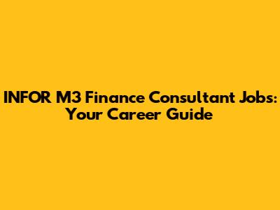 INFOR M3 Finance Consultant Jobs: Your Career Guide