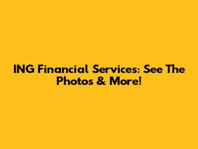 ING Financial Services: See The Photos & More!