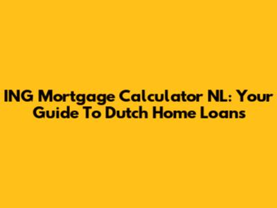 ING Mortgage Calculator NL: Your Guide To Dutch Home Loans