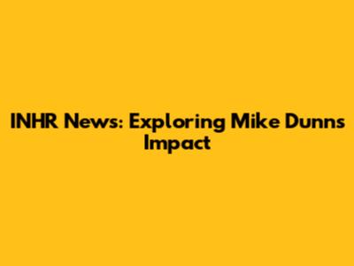 INHR News: Exploring Mike Dunn's Impact