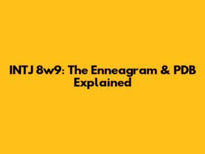 INTJ 8w9: The Enneagram & PDB Explained