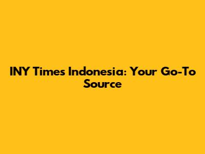 INY Times Indonesia: Your Go-To Source