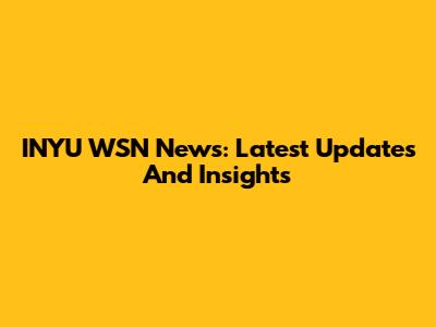INYU WSN News: Latest Updates And Insights