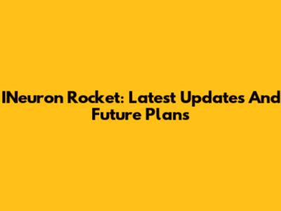 INeuron Rocket: Latest Updates And Future Plans