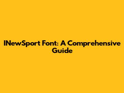 INewSport Font: A Comprehensive Guide