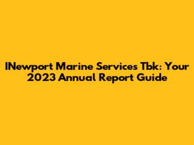 INewport Marine Services Tbk: Your 2023 Annual Report Guide