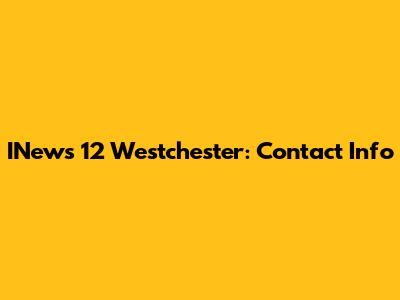 INews 12 Westchester: Contact Info