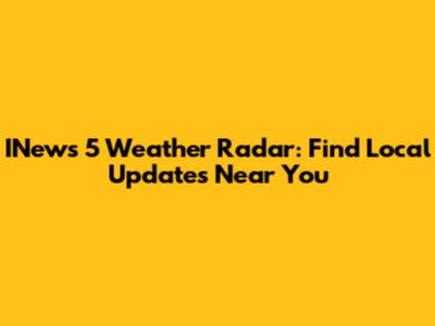 INews 5 Weather Radar: Find Local Updates Near You