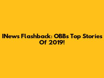 INews Flashback: OBB's Top Stories Of 2019!