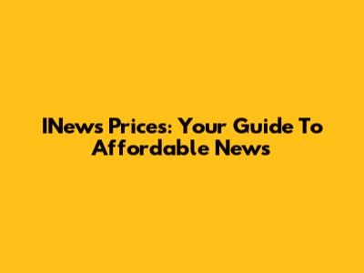 INews Prices: Your Guide To Affordable News