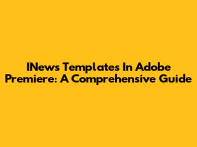 INews Templates In Adobe Premiere: A Comprehensive Guide