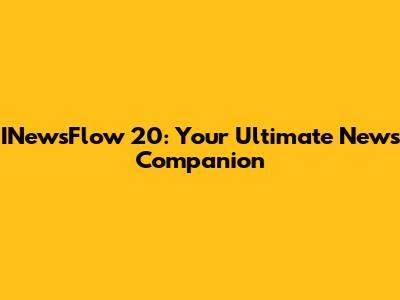 INewsFlow 20: Your Ultimate News Companion