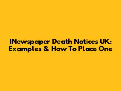 INewspaper Death Notices UK: Examples & How To Place One
